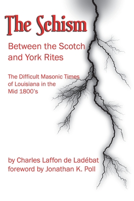 The Schism Between the Scotch & York Rites - Poll, Jonathan K (Foreword by), and De Ladebat, Charles Laffon