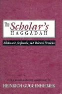 The Scholar's Haggadah: Ashkenazic, Sephardic, and Oriental Versions