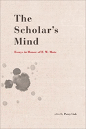 The Scholar's Mind: Essays in Honor of Frederick W. Mote