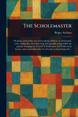 The Scholemaster - Ascham, Roger