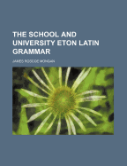 The School and University Eton Latin Grammar