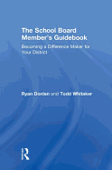 The School Board Member's Guidebook: Becoming a Difference Maker for Your District