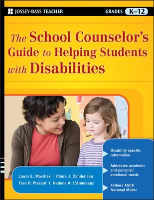 The School Counselor's Guide to Helping Students with Disabilities - Marshak, Laura E, and Dandeneau, Claire J, and Prezant, Fran P