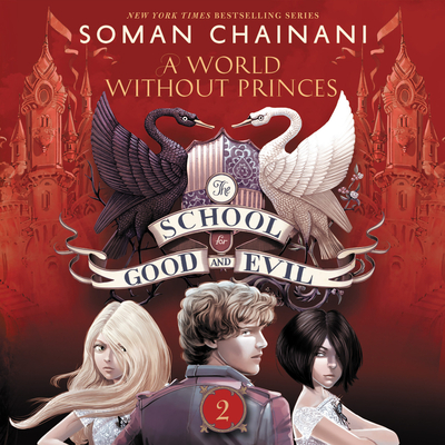 The School for Good and Evil #2: A World Without Princes - Chainani, Soman, and Lee, Polly (Read by)