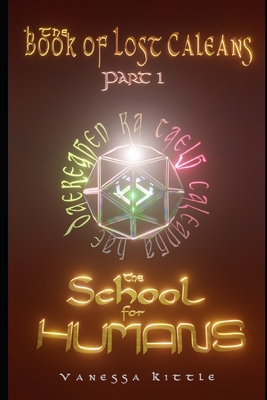 The School for Humans: (The Book of Lost Caleans, part 1) - Kittle, Vanessa