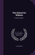 The School for Widows: A Novel, Volume 1