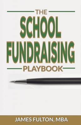 The School Fundraising Playbook - Fulton, Mba James