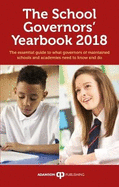 The School Governors' Yearbook 2018: The Essential Guide to What Governors of Maintained Schools and Academies Need to Know and Do