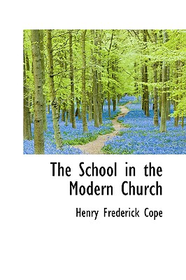 The School in the Modern Church - Cope, Henry Frederick