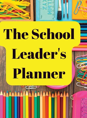 The School Leader's Planner: 2022 - 2023 Academic Year - Williams, Melanie, Dr.