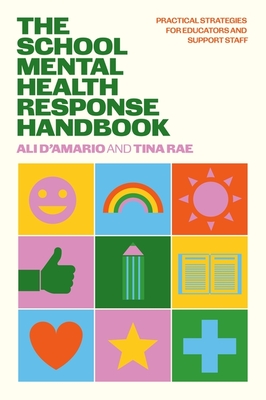 The School Mental Health Response Handbook: Practical Strategies for Educators and Support Staff - Rae, Tina, and D'Amario, Ali