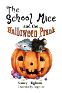 The School Mice and the Halloween Prank: Book 4 for Both Boys and Girls Ages 6-11 Grades: 1-5.