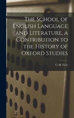 The School of English Language and Literature, a Contribution to the History of Oxford Studies - Firth, C H