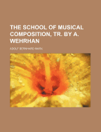 The School of Musical Composition, Tr. by A. Wehrhan - Marx, Adolf Bernhard