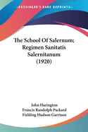 The School Of Salernum; Regimen Sanitatis Salernitanum (1920)