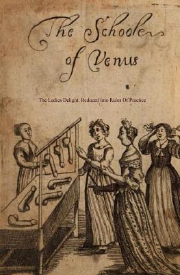 The School of Venus: or; The Ladies Delight, Reduced into Rules of Practice - Press, Locus Elm (Editor), and Millot, Michel