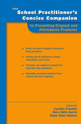 The School Practitioner's Concise Companion to Preventing Dropout and Attendance Problems - Franklin, Cynthia (Editor), and Harris, Mary Beth (Editor), and Allen-Meares, Paula (Editor)