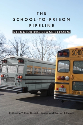 The School-To-Prison Pipeline: Structuring Legal Reform - Kim, Catherine Y, and Losen, Daniel J, and Hewitt, Damon T