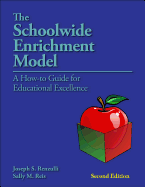 The Schoolwide Enrichment Model: A How-To-Guide for Educational Excellence