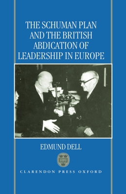 The Schuman Plan and the British Abdication of Leadership in Europe - Dell, Edmund