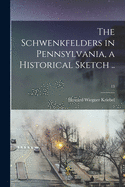 The Schwenkfelders in Pennsylvania, a Historical Sketch ..; 13