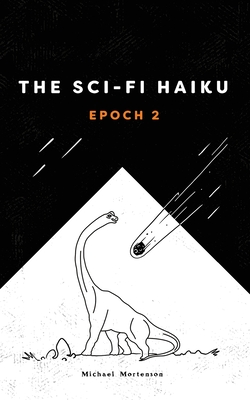 The Sci-fi Haiku: Epoch 2 - Mortenson, Michael C