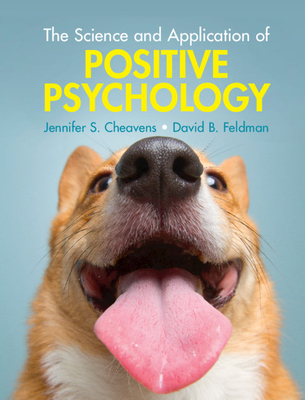 The Science and Application of Positive Psychology - Cheavens, Jennifer S, and Feldman, David B