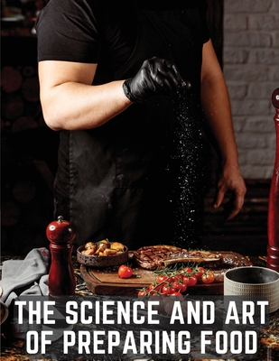 The Science and Art of Preparing Food: Practical Cookery for Professional Cooks - Pierre Blot