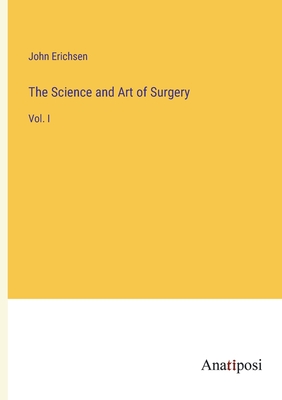 The Science and Art of Surgery: Vol. I - Erichsen, John