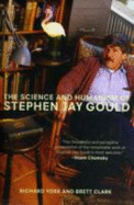 The Science and Humanism of Stephen Jay Gould - York, Richard, and Clark, Brett