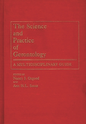 The Science and Practice of Gerontology: A Multidisciplinary Guide - Osgood, Nancy J, and Sontz, Ann H L (Editor)