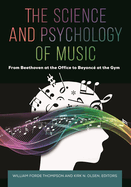 The Science and Psychology of Music: From Beethoven at the Office to Beyonc at the Gym