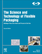 The Science and Technology of Flexible Packaging: Multilayer Films from Resin and Process to End Use