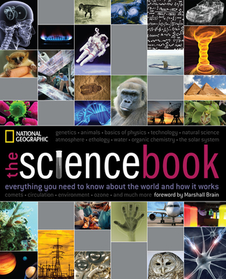 The Science Book: Everything You Need to Know about the World and How It Works - National Geographic, and Brain, Marshall (Foreword by)