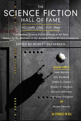 The Science Fiction Hall of Fame, Volume One 1929-1964: The Greatest Science Fiction Stories of All Time Chosen by the Members of the Science Fiction Writers of America - Silverberg, Robert (Editor)