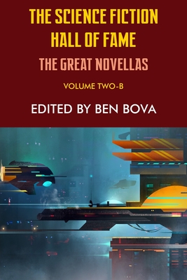 The Science Fiction Hall of Fame Volume Two-B: The Great Novellas - Bova, Ben (Editor), and Asimov, Isaac, and Pohl, Frederik