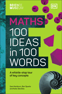 The Science Museum Maths 100 Ideas in 100 Words: A Whistle-Stop Tour of Key Concepts