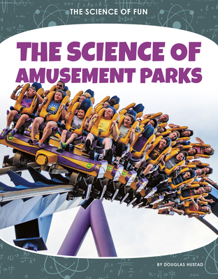 The Science of Amusement Parks - Hustad, Douglas