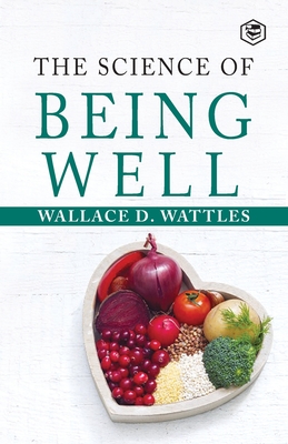 The Science Of Being Well - Wattles, Wallace D