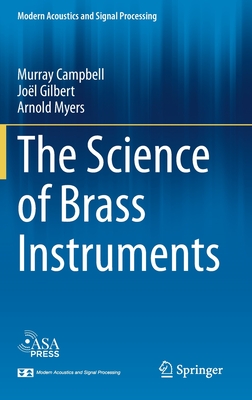 The Science of Brass Instruments - Campbell, Murray, and Gilbert, Jol, and Myers, Arnold