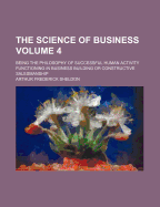 The Science of Business: Being the Philosophy of Successful Human Activity Functioning in Business Building or Constructive Salesmanship, Book 4