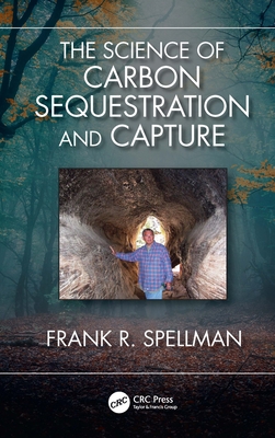 The Science of Carbon Sequestration and Capture - Spellman, Frank R