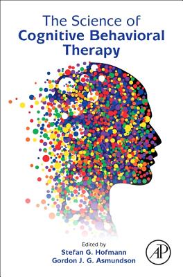 The Science of Cognitive Behavioral Therapy - Hofmann, Stefan G. (Editor), and Asmundson, Gordon J. G. (Editor)