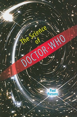 The Science of Doctor Who - Parsons, Paul