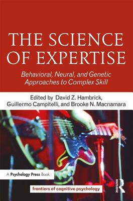 The Science of Expertise: Behavioral, Neural, and Genetic Approaches to Complex Skill - Hambrick, David Z. (Editor), and Campitelli, Guillermo (Editor), and Macnamara, Brooke N. (Editor)