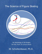 The Science of Figure Skating: An Anthology of 28 Graphs for Kids, Teens, & Curious Adults