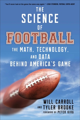 The Science of Football: The Math, Technology, and Data Behind America's Game - Carroll, Will, and Brooke, Tyler, and King, Peter (Foreword by)