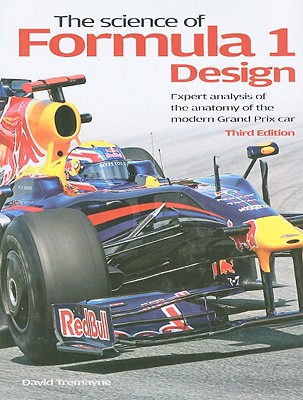 The Science of Formula 1 Design: Expert Analysis of the Anatomy of the Modern Grand Prix Car - Tremayne, David