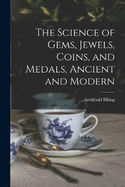 The Science of Gems, Jewels, Coins, and Medals, Ancient and Modern