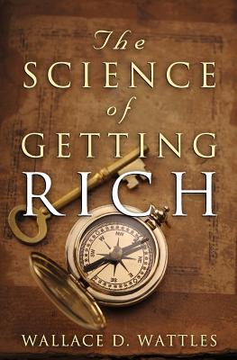 The Science of Getting Rich: The Original Guide to Manifesting Wealth Through the Secret Law of Attraction - Wattles, Wallace D, and Conrad, Charles (Editor)